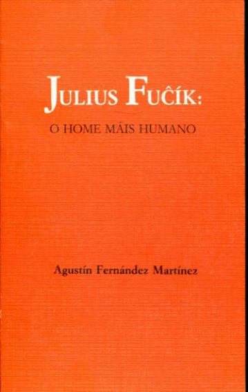 JULIUS FUCÍK: O HOME MÁIS HUMANO.