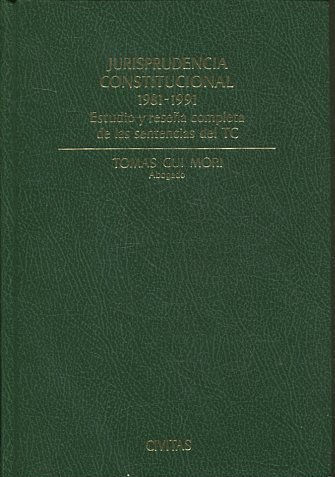 JURISPRUDENCIA CONSTITUCIONAL 1981-1991. ESTUDIO Y RESEÑA COMPLETA DE LAS SENTENCIAS DEL TC.