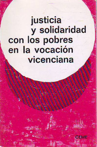 JUSTICIA Y SOLIDARIDAD CON LOS POBRES EN LA VOCACION VICENCIANA. XVI SEMANAS DE ESTUDIOS VICENCIANOS.