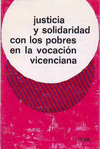 JUSTICIA Y SOLIDARIDAD CON LOS POBRES EN LA VOCACION VICENCIANA. XVI SEMANAS DE ESTUDIOS VICENCIANOS.