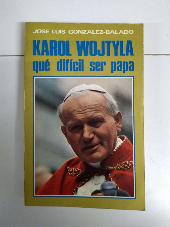 Karol Wojtyla qué difícil ser papa