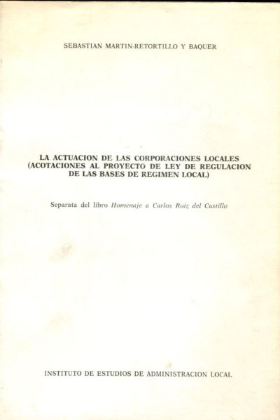 LA ACTUACIÓN DE LAS CORPORACIONES LOCALES (ACOTACIONES AL PROYECTO DE LEY DE REGULACIÓN DE LAS BASES DE RÉGIMEN LOCAL).