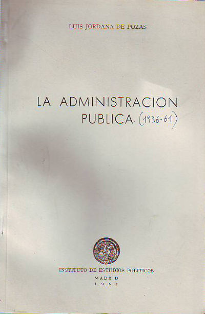 LA ADMINISTRACION PUBLICA (1936-1961).