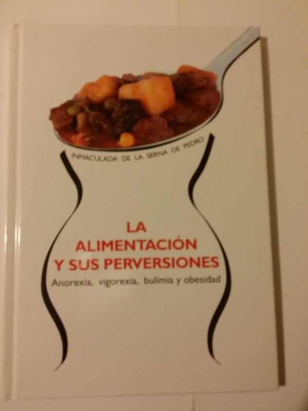 La alimentacion y sus perversiones: Anorexia, vigorexia, bulimia y obesidad