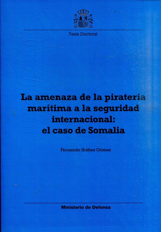 LA AMENAZA DE LA PIRATERIA MARITIMA A LA SEGURIDAD INTERNACIONAL: EL CASO DE SOMALIA.