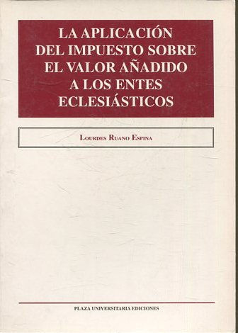 LA APLICACIÓN DEL IMPUESTO SOBRE EL VALOR AÑADIDO A LOS ENTES ECLESIASTICOS.