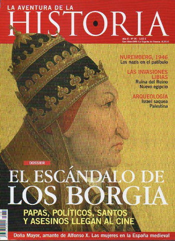 LA AVENTURA DE LA HISTORIA. Año 8. 96. Dossier: El escándalo de los Borgia. Nuremberg, 1946: los nazis en el patíbulo. Las invasiones libias: ruina del Imperio Nuevo egipcio. Doña Mayor, amante de Alfonso X.