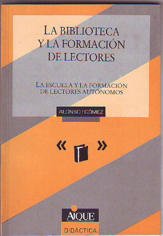 LA BIBLIOTECA Y LA FORMACION DE LECTORES. LA ESCUELA Y LA FORMACION DE LOS LECTORES AUTONOMOS.