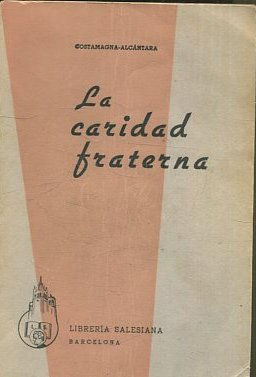 LA CARIDAD FRATERNA. Instrucciones Espirituales sobre la Caridad dirigidas a las Comunidades Religiosas.