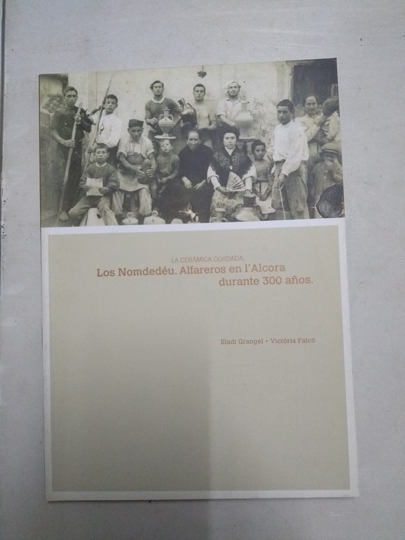 La cerámica olvidada. Los Nomdedéu. Alfareros en I'Alcora durante 300 años