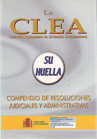 LA CLEA. COMISION LIQUIDADORA DE ENTIDADES ASEGURADORAS. COMPRENDIO DE RESOLUCIONES JUDICIALES Y ADMINISTRATIVAS.