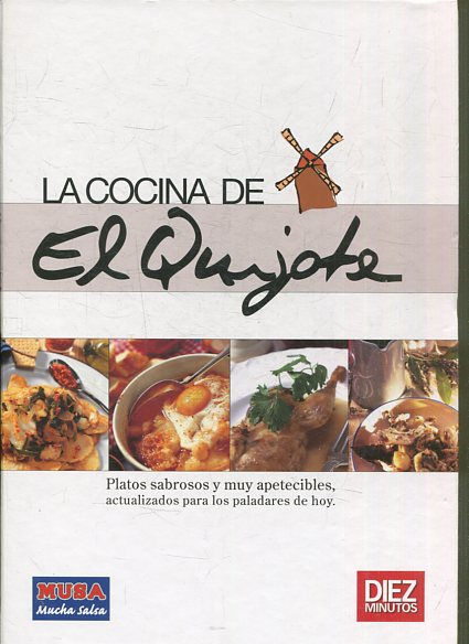 LA COCINA DE EL QUIJOTE. PLATOS SABROSOS Y MUY APETECIBLES, ACTUALIZADOS PARA LOS PALADARES DE HOY.