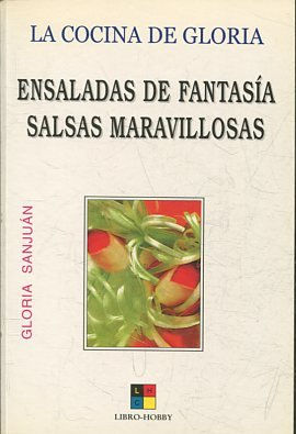 LA COCINA DE GLORIA. ENSALADAS DE FANTASIA. SALSAS MARAVILLOSAS.