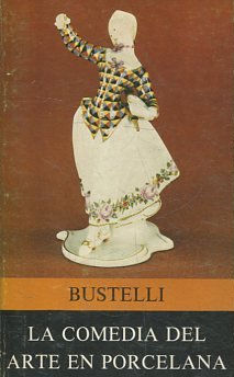 LA COMEDIA DEL ARTE EN PORCELANA DE BUSTELLI.