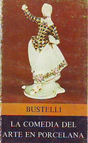 LA COMEDIA DEL ARTE EN PORCELANA DE BUSTELLI.