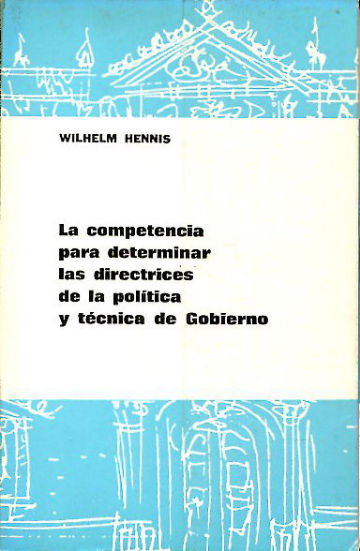 LA COMPETENCIA PARA DETERMINAR LAS DIRECTRICES DE LA POLÍTICA Y TÉCNICA DE GOBIERNO.