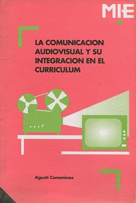 LA COMUNICACIÓN AUDIOVISUAL Y SU INTEGRACION EN EL CURRICULUM.