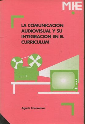 LA COMUNICACIÓN AUDIOVISUAL Y SU INTEGRACION EN EL CURRICULUM.