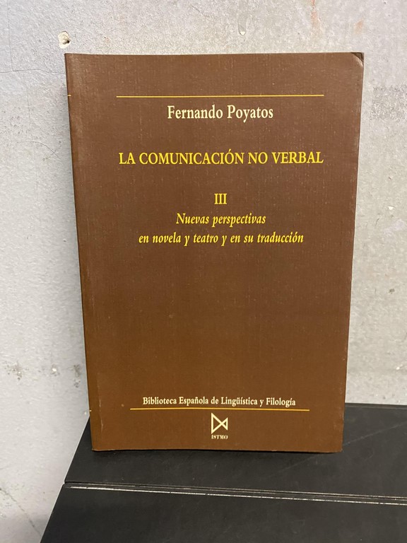 LA COMUNICACIÓN NO VERBAL. III: NUEVAS PERSPECTIVAS EN NOVELA Y TEATRO Y EN SU TRADUCCION