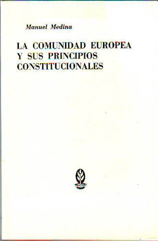 LA COMUNIDAD EUROPEA Y SUS PRINCIPIOS CONSTITUCIONALES.