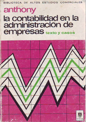 LA CONTABILIDAD EN LA ADMINISTRACION DE EMPRESAS. TEXTOS Y CASOS.