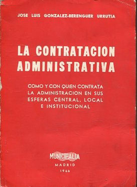 LA CONTRATACION ADMINISTRATIVA. COMO Y CON QUIEN CONTRATA. LA ADMINISTRACION EN SUS ESFERAS CENTRAL, LOCAL E INSTITUCIONAL.