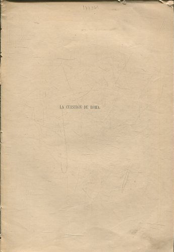 LA CUESTION DE ROMA Y EL CATOLICISMO Y SU DEBER EN ESPAÑA/CONCEPTO FISIOLOGICO DEL PENSAMIENTO/ORATIO QUAM IN ANNIVERSARIA STUDIORUM INSTAURATIONEPRO CURSU ACADEMICO 1888-1889 IN SEMINARIO CENTRALI VALENTINO.