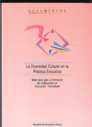 LA DIVERSIDAD CULTURAL EN LA PRACTICA EDUCATIVA. MATERIALES PARA LA FORMACION DEL PROFESORADO EN EDUCACION INTERCULTURAL.