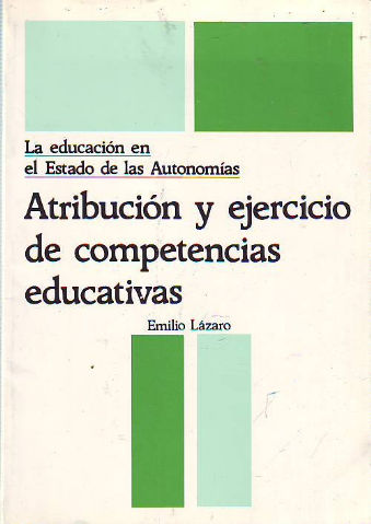 LA EDUCACIÓN EN EL ESTADO DE LAS AUTONOMÍAS. ATRIBUCIÓN Y EJERCICIO DE COMPETENCIAS EDUCATIVAS.