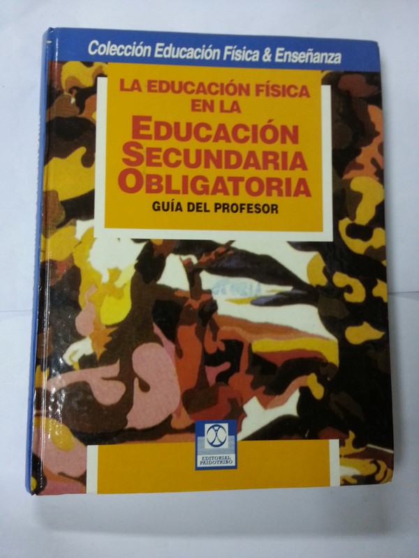 La educacion fisica en la educacion secundaria obligatoria. Guía del profesor