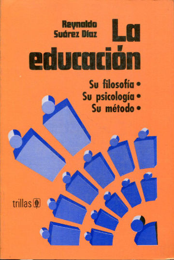 LA EDUCACION: SU FILOSOFIA. SU PSICOLOGIA. SU METODO.