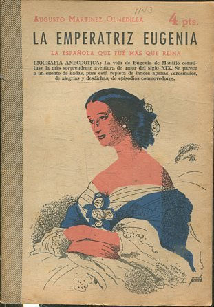 LA EMPERATRIZ EUGENIA. LA ESPAÑOLA QUE FUE MAS QUE REINA.