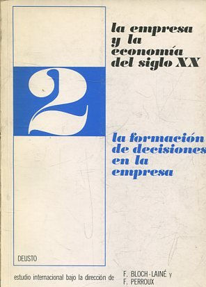 LA EMPRESA Y LA ECONOMIA DEL SIGLO XX. 2: LA FORMACION DE DECISIONES EN LA EMPRESA.