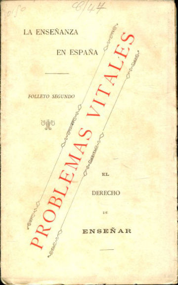 LA ENSEÑANZA EN ESPAÑA, PROBLEMAS VITALES. EL DERECHO A ENSEÑAR.