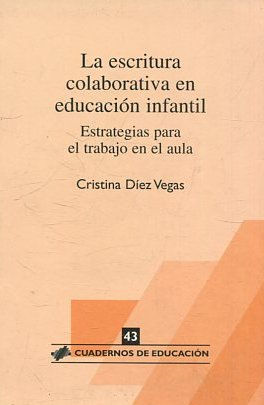 LA ESCRITURA COLABORATIVA EN EDUCACION INFANTIL. ESTRATEGIAS PARA EL TRABAJO EN EL AULA.