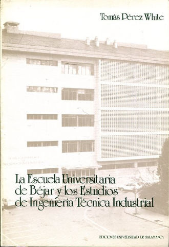 LA ESCUELA UNIVERSITARIA DE BEJAR Y LOS ESTUDIOS DE INGENIERIA TECNICA INDUSTRIAL.