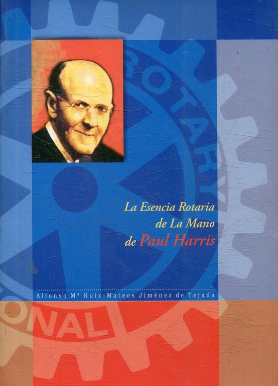 LA ESENCIA ROTARIA DE LA MANO DE PAUL HARRIS.