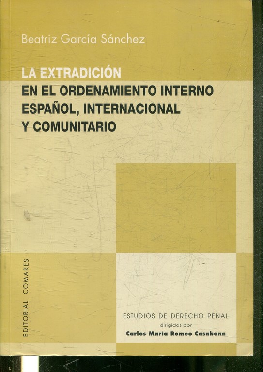 LA EXTRADICION EN EL ORDENAMIENTO INTERNO ESPAÑOL, INTERNACIONAL Y COMUNITARIO.