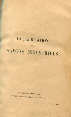 LA FABRICATION DES SAVONS INDUSTRIELS. EMULSION POUR L'ENSIMAGE ET HUILES SOLUBLES.