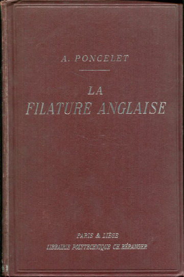 LA FILATURE ANGLAISE. INFORMATIONS TECHNIQUES ET PRATIQUES SUR LA PREPARATION DE FILATURE ANGLAISE. LA FILATURE PROPREMENT DITE. LA RETORDAGE.