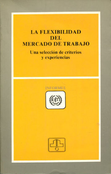 LA FLEXIBILIDAD DEL MERCADO DE TRABAJO. UNA SELECCIÓN DE CRITERIOS Y EXPERIENCIAS.