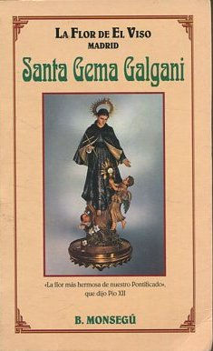 LA FLOR DE EL VISO. SANTA GEMA GALGANI. LA FLOR MAS HERMOSA DE NUESTRO PONTIFICADO, QUE DIJO PIO XII.