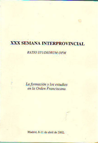 LA FORMACION Y LOS ESTUDIOS EN LA ORDEN FRANCISCANA. XXX SEMANA INTERPROVINCIAL RATIO STUDIORUM OFM.