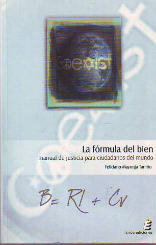 LA FORMULA DEL BIEN. MANUAL DE JUSTICIA PARA CIUDADANOS DEL MUNDO.