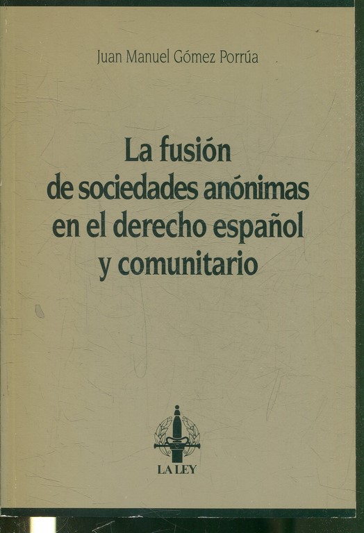 LA FUSION DE SOCIEDADES ANONIMAS EN EL DERECHO ESPAÑOL Y COMUNITARIO.