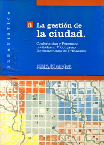 LA GESTION DE LA CIUDAD (CONFERENCIAS Y PONENCIAS INVITADAS AL V CONGRESO IBEROAMERICANO DE URBANISMO).