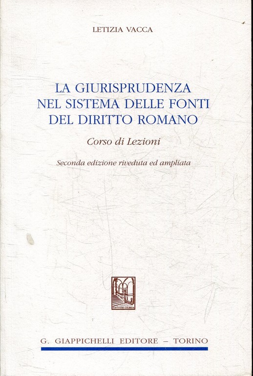 LA GIURISPRUDENZA NEL SISTEMA DELLE FONTI DEL DIRITTO ROMANO. CORSO DI LEZIONI.