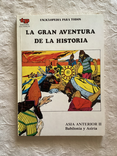 La gran aventura de la historia. Asia anterior II. Babilonia y Asiria