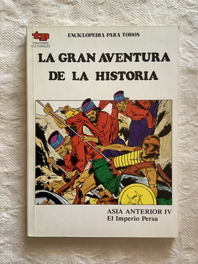 La gran aventura de la historia. Asia anterior IV. El Imperio Persa