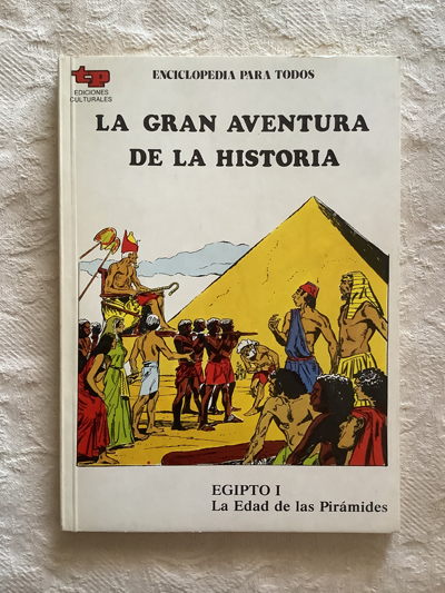 La gran aventura de la historia. Egipto I. La edad de la pirámides